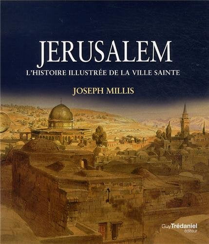 Jérusalem: L'Histoire Illustrée de la Ville Sainte