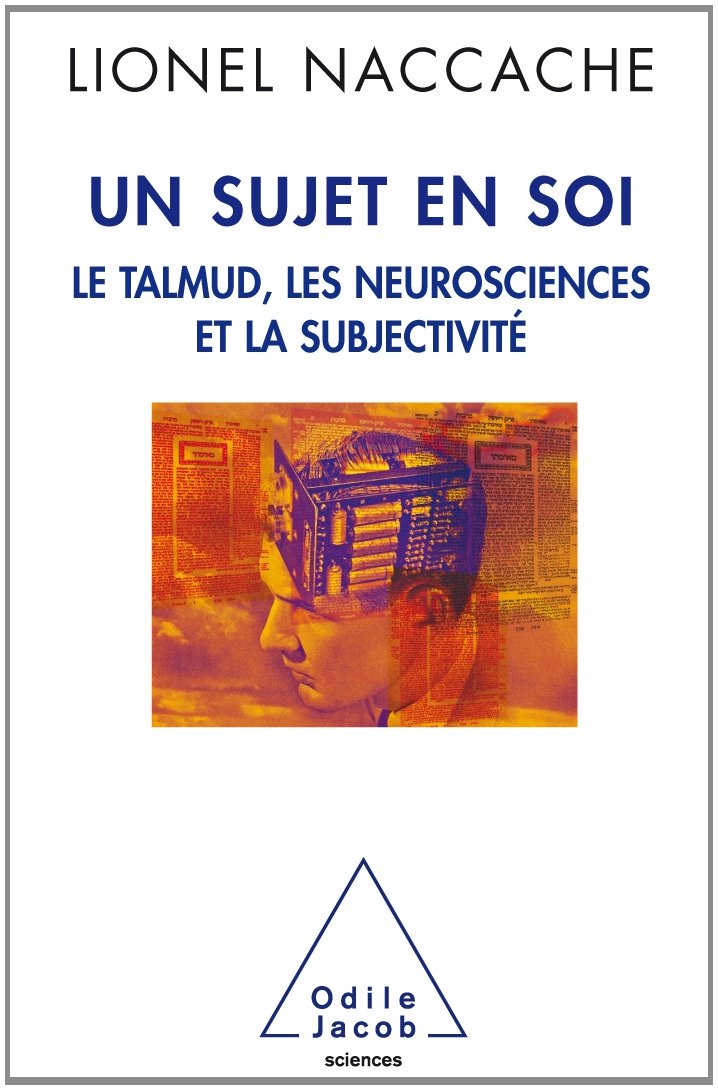 Un sujet en soi: les neurosciences, le Talmud et la subjectivité