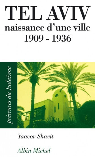 Tel Aviv naissance d'une ville 1909 - 1936