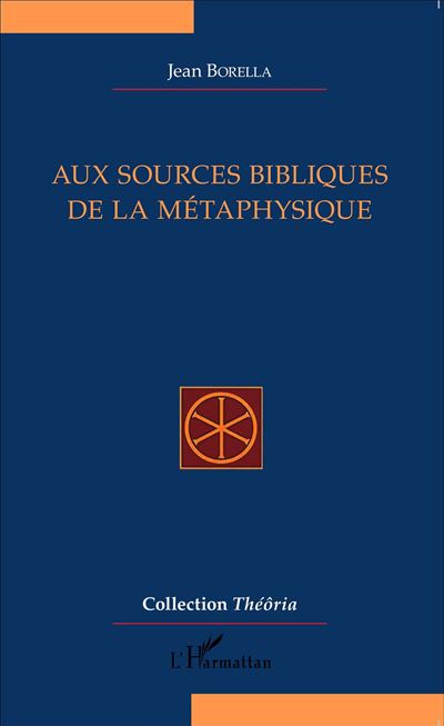 Aux sources bibliques de la métaphysique - Jean Borella