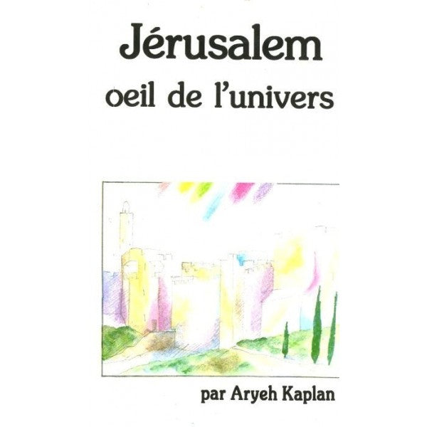 Jerusalem, oeil de l'univers d'Aryeh Kaplan