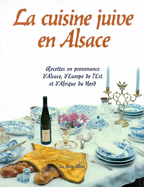 La Cuisine juive en Alsace - Recettes en provenance d'Alsace, d'Europe de l'Est et d'Afrique du Nord