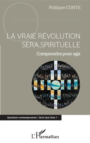 La vraie révolution sera spirituelle - Comprendre pour agir