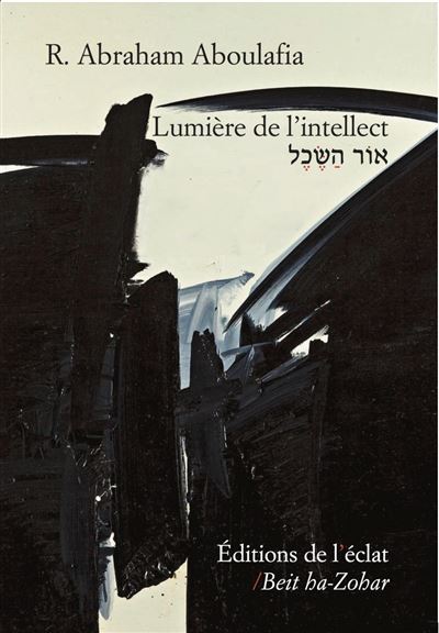 Lumière de l'intellect - Or Hasé'hel - R Abraham Aboulafia