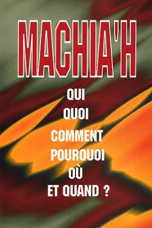 Machiah qui, quoi , comment ,pourquoi oeπ et quand?