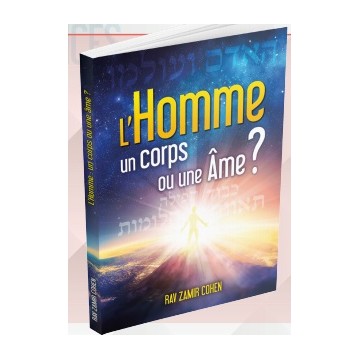 L'Homme un corps ou une âme - RAV ZAMIR COHEN