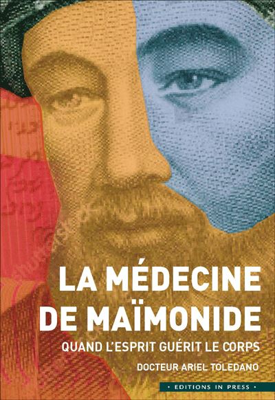 La médecine de Maimonide -) Quand l'esprit guérit le corps. A. TOLEDANO
