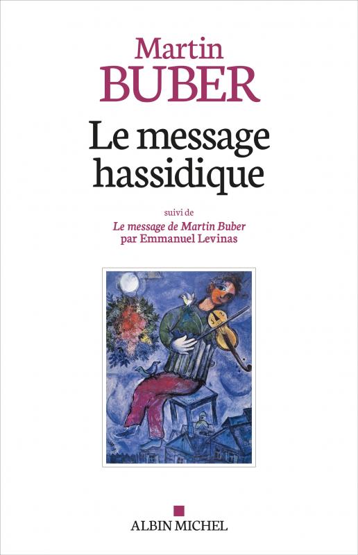 Le message hassidique Martin BUBER suivi de Le message de Martin Buber (Levinas)