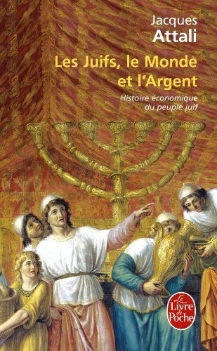 Les Juifs , le monde et l'argent - Jacques ATTALI