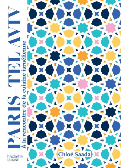 PARIS - TEL AVIV à la rencontre de la cuisine israélienne - CHLOE SAADA