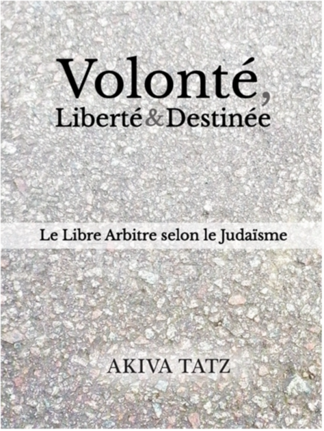 Volonté, Liberté et Destinée, Rav Akiva Tatz